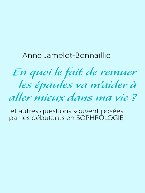 Title details for En quoi le fait de remuer les épaules va m'aider à aller mieux dans ma vie ? by Anne Jamelot-Bonnaillie - Available